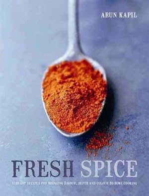 Image du vendeur pour Fresh Spice : Vibrant Recipes for Bringing Flavour, Depth and Colour to Home Cooking mis en vente par GreatBookPricesUK