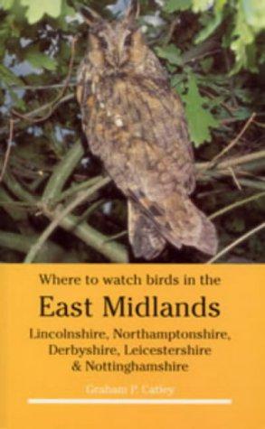 Seller image for Where to Watch Birds in the East Midlands: Lincolnshire, Northamptonshire, Derbyshire, Leicestershire and Nottinghamshire for sale by WeBuyBooks