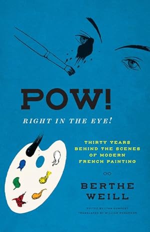 Seller image for Pow! Right in the Eye!: Thirty Years Behind the Scenes of Modern French Painting for sale by moluna