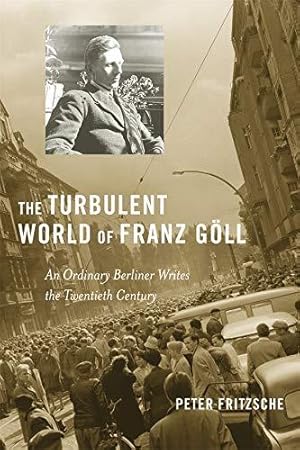 Bild des Verkufers fr The Turbulent World of Franz Goll: An Ordinary Berliner Writes the Twentieth Century zum Verkauf von WeBuyBooks