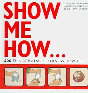 Imagen del vendedor de Show Me How : 500 Things You Should Know a la venta por GreatBookPricesUK