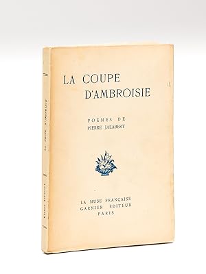 La Coupe d'Ambroisie. Poèmes de Pierre Jalabert [ Edition originale - Livre dédicacé par l'auteur ]