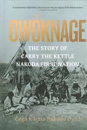 Imagen del vendedor de Owknage : The Story of Carry the Kettle Nakoda First Nation a la venta por GreatBookPrices