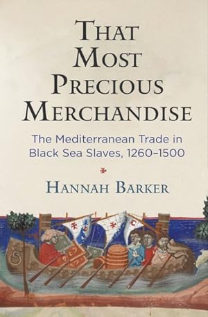 Bild des Verkufers fr That Most Precious Merchandise : The Mediterranean Trade in Black Sea Slaves, 1260-1500 zum Verkauf von GreatBookPrices