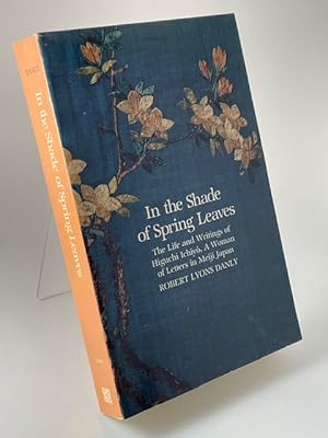 Seller image for In the Shade of Spring Leaves: Life and Writings of Higuchi Ichiyo, a Woman of Letters in Meiji Japan for sale by BookEnds Bookstore & Curiosities