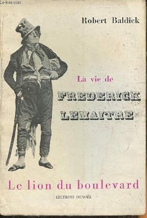 Image du vendeur pour La vie de Frdrick Lematre- Le lion du boulevard mis en vente par Le-Livre