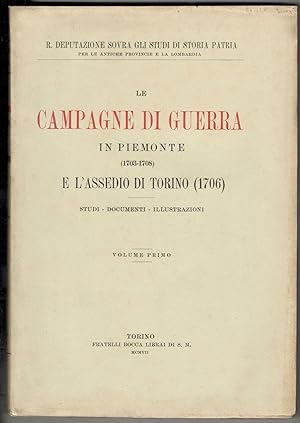 Le campagne di guerra in Piemonte (1703-1708) e l'assedio di Torino (1706). Studi - Documenti - I...