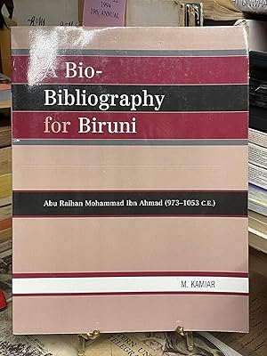 A Bio-Bibliography For Biruni: Abu Raihan Mohammad Ibn Ahmad (973-1053 C.E.)