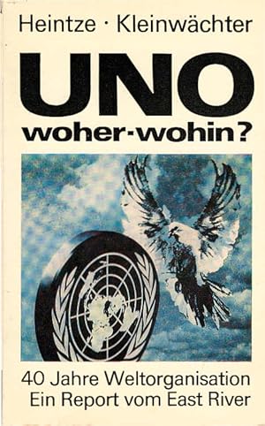 Bild des Verkufers fr UNO, woher - wohin? : 40 Jahre Weltorganisation ; ein Report vom East River. ; Wolfgang Kleinwchter zum Verkauf von Schrmann und Kiewning GbR