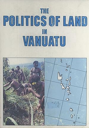 Seller image for The Politics of Land in Vanuatu: From Colony to Independence for sale by Masalai Press