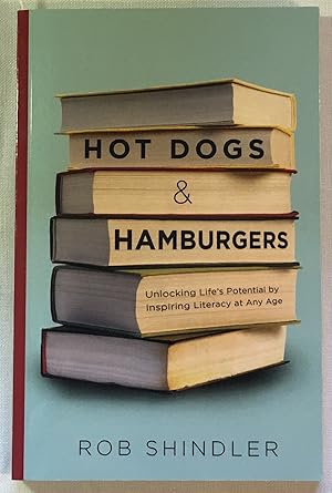Hot Dogs & Hamburgers: Unlocking Life's Potential by Inspiring Literacy at Any Age, Signed