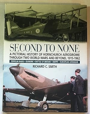 Second to None: A Pictorial History of Hornchurch Aerodrome Through Two World Wars and Beyond, 19...