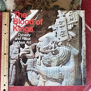 THE BLOOD OF KINGS: Dynasty And Ritual In Maya Art. With 123 Color Plates, 50 Black~And~White Ill...