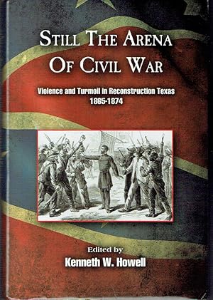 Immagine del venditore per Still the Arena of Civil War: Violence and Turmoil in Reconstruction Texas, 1865-1874 venduto da Blue Whale Books, ABAA