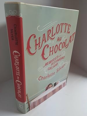 Seller image for Charlotte Au Chocolat Memories of a Restaurant Girlhood for sale by Hammonds Antiques & Books