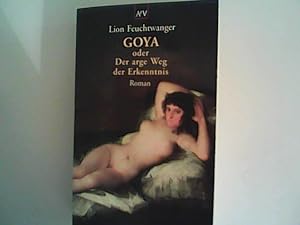 Bild des Verkufers fr Goya oder Der arge Weg der Erkenntnis zum Verkauf von ANTIQUARIAT FRDEBUCH Inh.Michael Simon