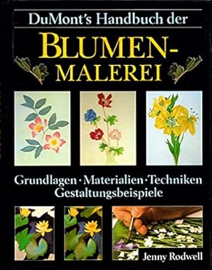 DuMonts Handbuch der Blumenmalerei. Grundlagen - Materialien - Techniken - Gestaltungsbeispiele