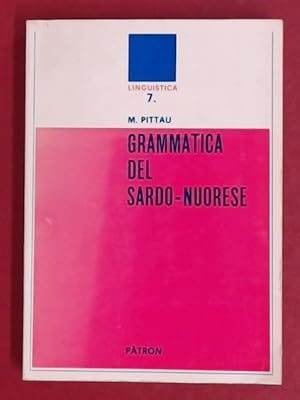 Grammatica del Sardo-Nuorese. Il più conservativo dei parlari neolatini. Vol. 7 of series "Lingui...