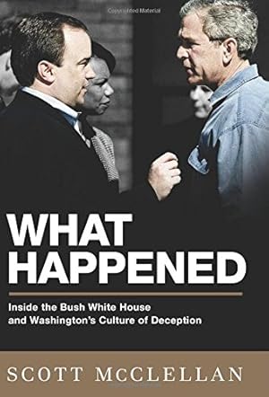 Seller image for What Happened: Inside the Bush White House and Washington's Culture of Deception for sale by Reliant Bookstore
