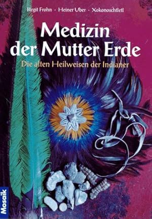 Bild des Verkufers fr Medizin der Mutter Erde: Die alten Heilweisen der Indianer zum Verkauf von Eichhorn GmbH