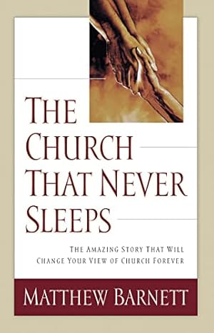 Bild des Verkufers fr The Church That Never Sleeps: The Amazing Story That Will Change Your View of Church Forever zum Verkauf von Reliant Bookstore