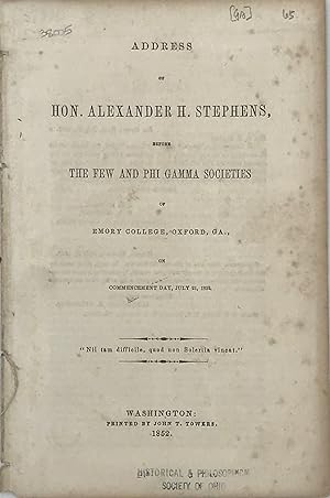 Bild des Verkufers fr ADDRESS OF HON. ALEXANDER H. STEPHENS, BEFORE THE FEW AND PHI GAMMA SOCIETIES OF EMORY COLLEGE, OXFORD, GA, ON COMMENCEMENT DAY, JULY 21, 1852 zum Verkauf von Bartleby's Books, ABAA