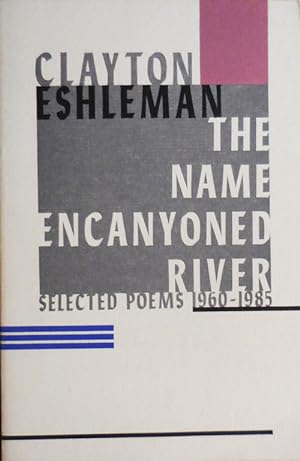 Seller image for The Name Encanyoned River - Selected Poems 1960 - 1985 (Inscribed by Eshleman to fellow poet Kenneth Irby) for sale by Derringer Books, Member ABAA