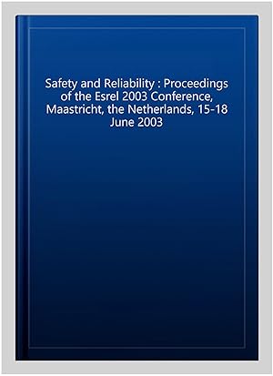 Image du vendeur pour Safety and Reliability : Proceedings of the Esrel 2003 Conference, Maastricht, the Netherlands, 15-18 June 2003 mis en vente par GreatBookPricesUK