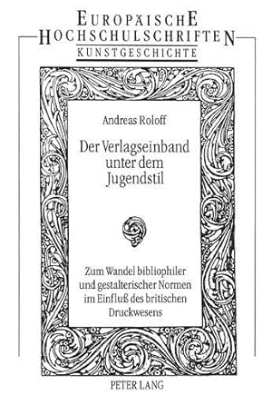 Seller image for Der Verlagseinband unter dem Jugendstil Zum Wandel bibliophiler und gestalterischer Normen im Einflu des britischen Druckwesens: Zum Wandel . Art / Srie 28: Histoire de l'art, Band 177) for sale by PlanetderBuecher