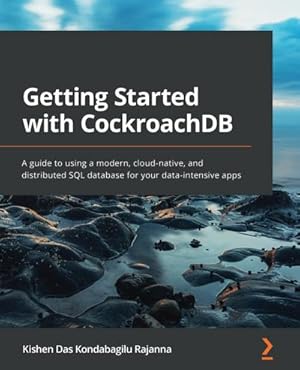 Immagine del venditore per Getting Started with CockroachDB : A guide to using a modern, cloud-native, and distributed SQL database for your data-intensive apps venduto da AHA-BUCH GmbH