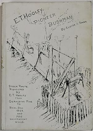 E.T. Hooley Pioneer Bushman Stock Route Pioneered by E.T. Hooley from Geraldine Mine to Nicol Bay...