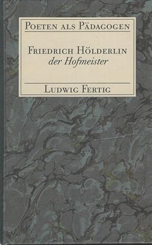 Seller image for Friedrich Hlderlin der Hofmeister. Poeten als Pdagogen for sale by Versandantiquariat Nussbaum