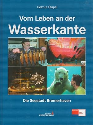 Vom Leben an der Wasserkante : die Seestadt Bremerhaven.