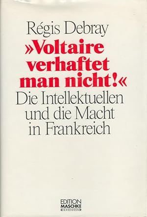 Seller image for "Voltaire verhaftet man nicht!" : Die Intellektuellen und die Macht in Frankreich. [bers.: Friedrich Knigsdorfer] / Edition Maschke for sale by Versandantiquariat Nussbaum