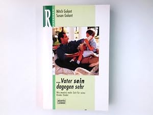 Bild des Verkufers fr Vater sein dagegen sehr : wie man(n) mehr Zeit fr seine Kinder findet. Mitch Golant/Susan Golant. Aus dem Amerikan. von Ursula Dchting-Koch / Bastei-Lbbe-Taschenbuch ; Bd. 66322 : Ratgeber zum Verkauf von Antiquariat Buchhandel Daniel Viertel