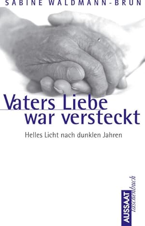 Imagen del vendedor de Vaters Liebe war versteckt: Helles Licht nach dunklen Jahren a la venta por Antiquariat Armebooks