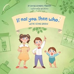 Seller image for We're Going Green! | Book 4 in the If Not You Then Who? Series that teaches kids 4-10 how ideas materialize into useful inventions (Small Paperback) for sale by AHA-BUCH GmbH