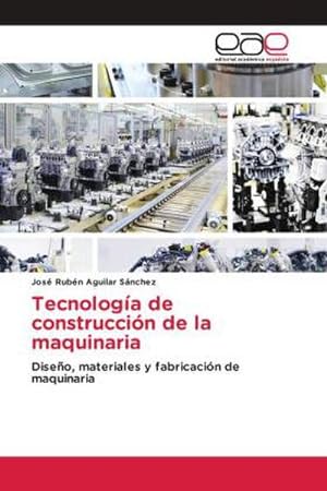 Seller image for Tecnologa de construccin de la maquinaria : Diseo, materiales y fabricacin de maquinaria for sale by AHA-BUCH GmbH