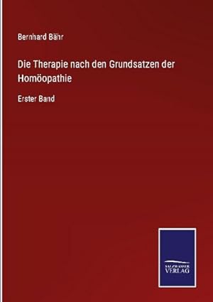 Bild des Verkufers fr Die Therapie nach den Grundsatzen der Homopathie : Erster Band zum Verkauf von AHA-BUCH GmbH