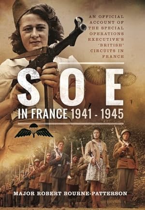 Image du vendeur pour Soe in France, 1941?1945 : An Official Account of the Special Operations Executive's 'british' Circuits in France mis en vente par GreatBookPrices