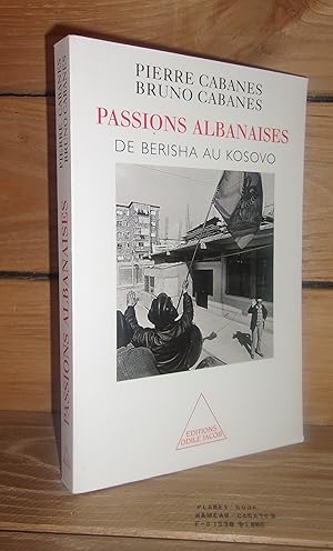 Image du vendeur pour PASSIONS ALBANAISES : De Berisha au Kosovo mis en vente par Planet's books