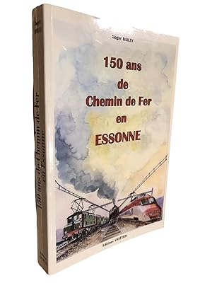 Image du vendeur pour 150 ans de chemin de fer en Essonne mis en vente par Librairie Douin