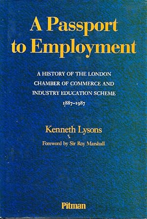 Bild des Verkufers fr A Passport to Employment. A History of the London Chamber of Commerce and Industry Education Scheme 1887-1987 zum Verkauf von Cameron House Books