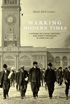 Imagen del vendedor de Marking Modern Times: A History of Clocks, Watches, and Other Timekeepers in American Life (Paperback or Softback) a la venta por BargainBookStores