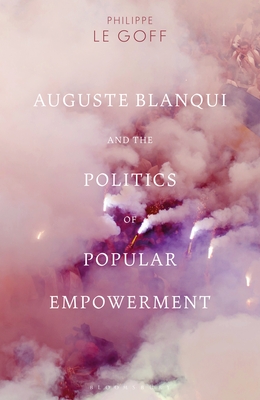Imagen del vendedor de Auguste Blanqui and the Politics of Popular Empowerment (Paperback or Softback) a la venta por BargainBookStores