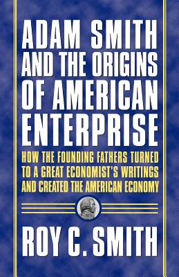 Seller image for Adam Smith and the Origins of American Enterprise: How the Founding Fathers Turned to a Great Economist's Writings and Created the American Economy (Paperback or Softback) for sale by BargainBookStores