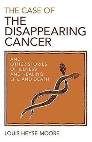 Bild des Verkufers fr The Case of the Disappearing Cancer: And other stories of illness and healing, life and death zum Verkauf von WeBuyBooks