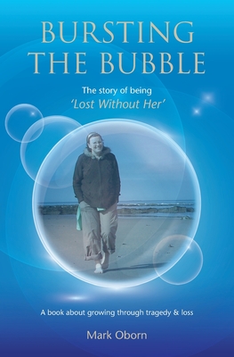 Seller image for Bursting The Bubble - The Story of Being 'Lost Without Her': A journey of growing through tragedy & loss (Paperback or Softback) for sale by BargainBookStores