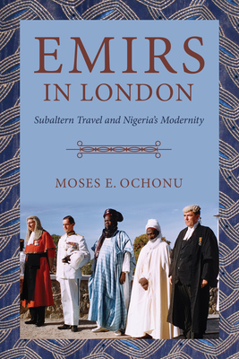 Immagine del venditore per Emirs in London: Subaltern Travel and Nigeria's Modernity (Paperback or Softback) venduto da BargainBookStores