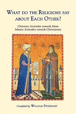 Imagen del vendedor de What Do the Religions Say about Each Other?: Christian Attitudes Towards Islam; Islamic Attitudes Towards Christianity (Paperback or Softback) a la venta por BargainBookStores